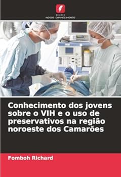 Conhecimento dos jovens sobre o VIH e o uso de preservativos na região noroeste dos Camarões (Portuguese Edition)