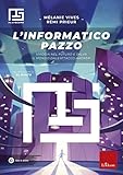 L'informatico pazzo. Viaggia nel futuro e salva il mondo dall'attacco hacker!