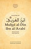 Wisdom of Ibn al-Arabi: Selected Excerpts (Wisdom of Muslim Scholars Series, 1)