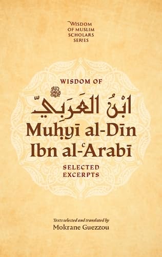 Wisdom of Ibn al-Arabi: Selected Excerpts (Wisdom of Muslim Scholars Series, 1)