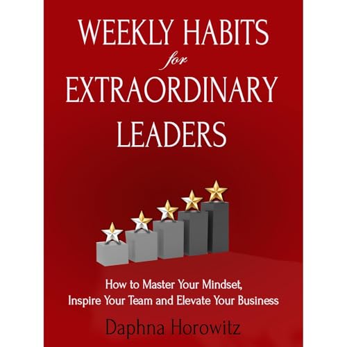 Weekly Habits for Extraordinary Leaders by Daphna Horowitz episode artwork