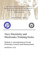 The Navy Electricity and Electronics Training Series: Module 03 Introduction To Circuit Protection, Control, And Measurement 0359092950 Book Cover
