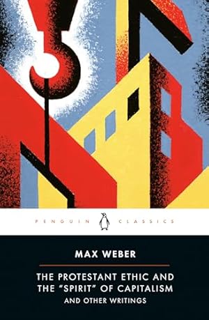 The Protestant Ethic and the "Spirit" of Capitalism: and Other Writings (Penguin Twentieth-Century Classics)