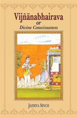 Image of Vijnanabhairava Or Divine Consciousness: A Treasury Of 112 Types Of Yoga Sanskrit Text With English Translation, Expository Note, Introduction And Glossary Of Technical Terms