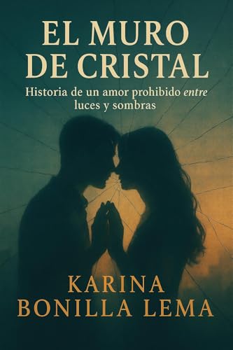 EL MURO DE CRISTAL: Historia de Un Amor Prohibido Entre Luces y Sombras
