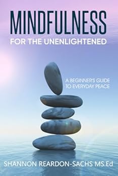 Paperback Mindfulness for the Unenlightened: A Beginners Guide to Everyday Peace Book