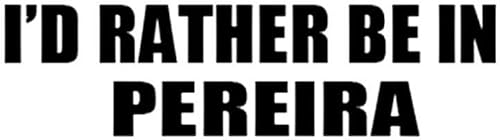 Calcomanía para pared de coche y portátil con texto en inglés "I'd Rather BE in Pereira" (Colombia) disponible en Yaxa Peru