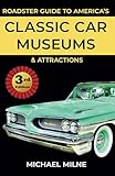 Roadster Guide to America's Classic Car Museums and Attractions: Third Edition
