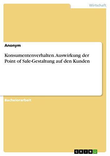 Konsumentenverhalten. Auswirkung der Point of Sale-Gestaltung auf den Kunden