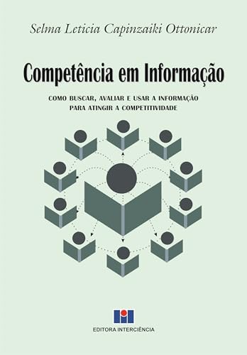 Competência em informação: como buscar, avaliar e usar a informação para atingir a competitividade