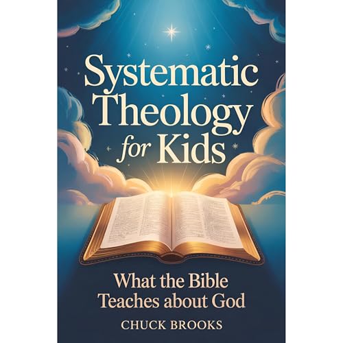 Systematic Theology for Kids, What The Bible Teaches About God Audiolibro Por Chuck Brooks arte de portada