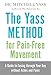 The Yass Method For Pain-Free Movement: A Guide to Easing through Your Day without Aches and Pains
