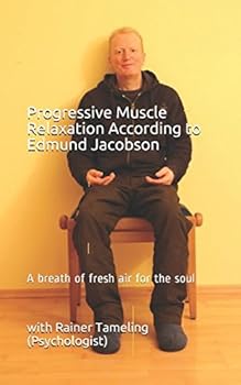 Progressive Muscle Relaxation According to Edmund Jacobson: A breath of fresh air for the soul
