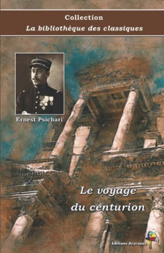  Le voyage du centurion - Ernest Psichari - Collection La bibliothèque des classiques - Éditions Ararauna: Texte intégral