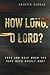 How Long, O Lord?: Hope and Help When You Have Been Deeply Hurt
