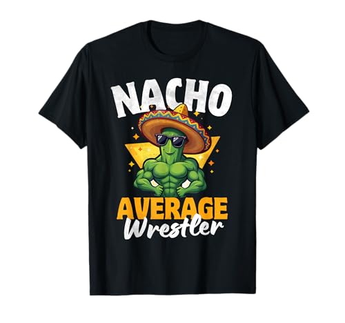 Nacho Average Wrestler Funny Mexican Joke cinco de mayo T-Shirt