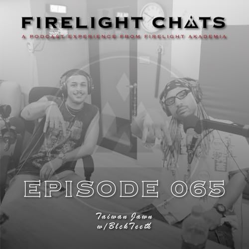 Firelight Chats Ep065 | Taiwan Jawn w/BlckTeeth