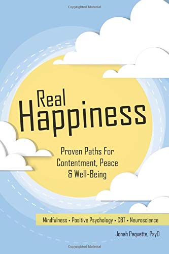 Real Happiness: Proven Paths for Contentment, Peace & Well-Being