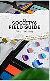 The Society6 Field Guide (The Print-on-Demand Field Guide Series)