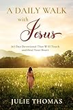 A Daily Walk with Jesus: 365-Day Devotional That Will Touch and Heal Your Heart