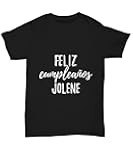 EzGift Feliz Cumpleanos Jolene T-Shirt Spanish Happy Birthday Personalized Name Unisex Tee