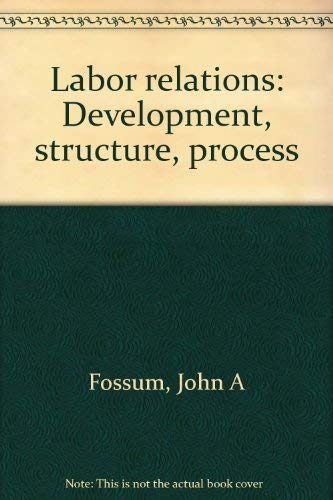 Labor relations: Development, structure, process 0256026882 Book Cover