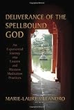 Deliverance of the Spellbound God: An Experiential Journey Into Eastern and Western Meditation Practices by Valandro, Marie-Laure (2011) Paperback