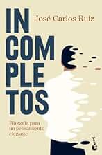 Incompletos: Filosofía para un pensamiento elegante (Ciencias Humanas y Sociales)