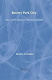 Battery Park City: Planning & Politics on the New York Waterfront