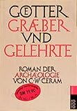 Götter, Gräber und Gelehrte: Roman der Archäologie - C. W. Ceram 