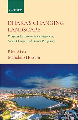 Dhaka's Changing Landscape: Prospects for Economic Development, Social Change, and
