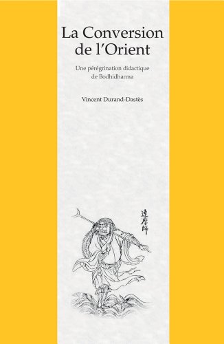 La Conversion de l'Orient: Une Peregrination Didactique de Bodhidharma Dans Un Roman Chinois Du Xviie Siecle (Mélanges Chinois Et Bouddhiques) (French Edition)