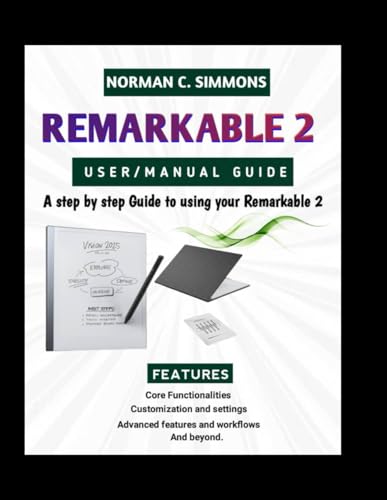 Remarkable 2 User/Manual Guide: A Step-By-Step Guide To Using Your Remarkable 2