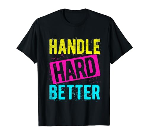 HANDLE HARD BETTER Motivational Positivity Slogan T-Shirt