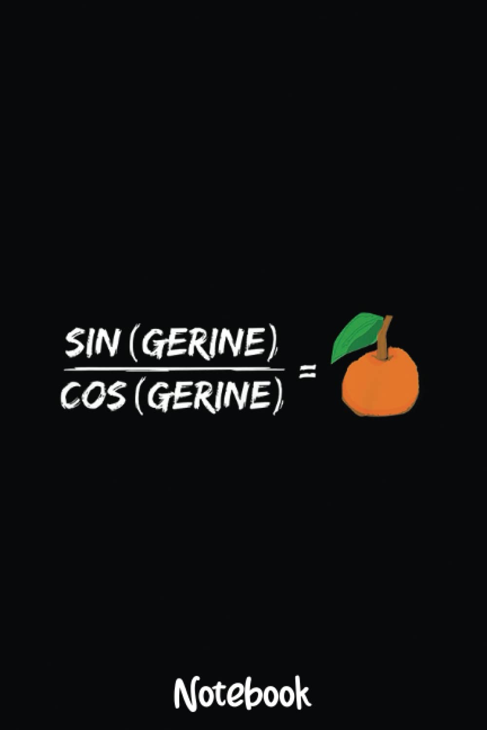 Sine Cosine Tangent Tangerine Trig Math Joke Pun Notebook: Graph Paper Notebook, Grid Paper for Math and Science Students, Quad Ruled 4x4 110 Pages, 6x7379