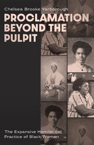 Proclamation Beyond the Pulpit: The Expansive Homiletical Practice of Black Women