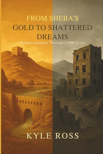 FROM SHEBA'S GOLD TO SHATTERED DREAMS: Yemen's Journey Through 3,000 Years