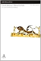 Claude Debussy e Manuel de Falla: Un caso di influenza stilistica (Lexis) (Italian Edition) 8849114109 Book Cover