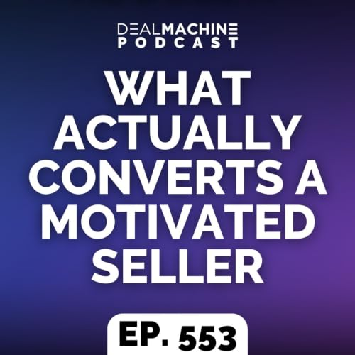 553: What Actually Converts A Motivated Seller