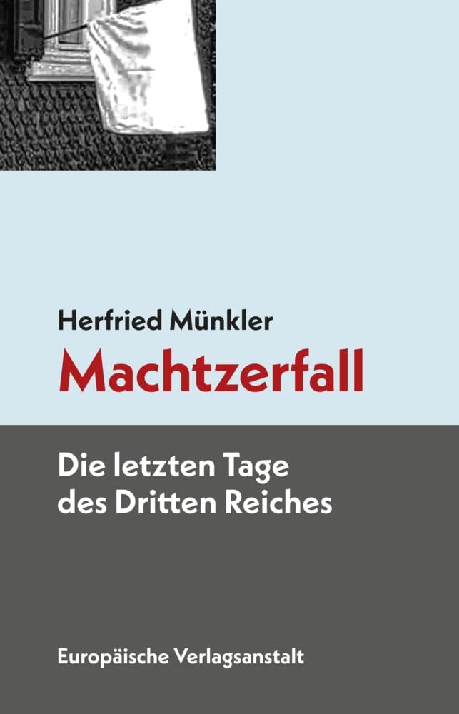 Machtzerfall: Die letzten Tage des Dritten Reiches. Neuausgabe
