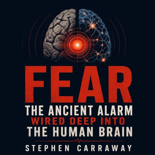 『Fear: The Ancient Alarm Wired Deep Into the Human Brain』のカバーアート