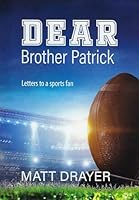 Dear Brother Patrick: Letters to a sports fan 1638130515 Book Cover
