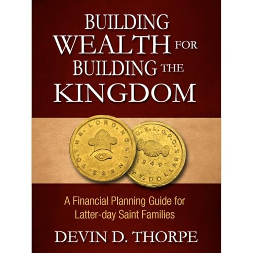 Building Wealth for Building the Kingdom: A Financial Planning Guide for Latter-day Saint Families by Devin Thorpe episode artwork