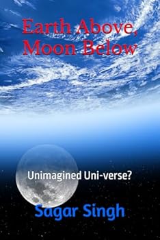 Paperback Earth Above, Moon Below: Unimagined Uni-verse? Book