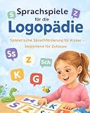 Sprachziele für die Logopädie: Spielerische Sprachförderung für Kinder - begleitend für Zuhause (weitere Sprachförderung für Kinder)