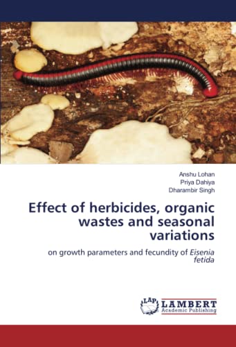 Effect of herbicides, organic wastes and seasonal variations: on growth parameters and fecundity of Eisenia fetida