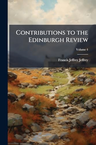 Contributions to the Edinburgh Review; Volume 4