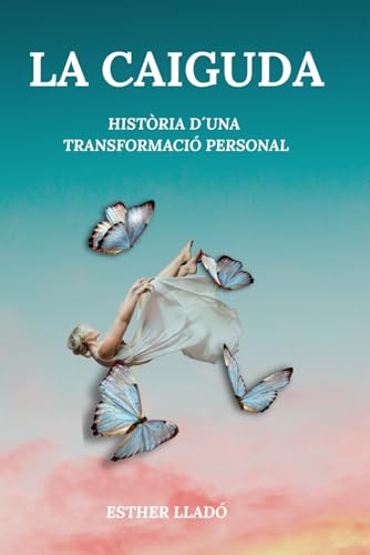 LA CAIGUDA: HISTÒRIA D´UNA TRANSFORMACIÓ PERSONAL