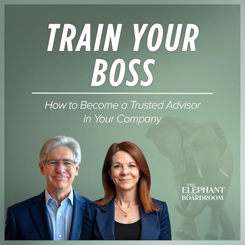 How to Train Your Boss: Become a Trusted Advisor