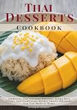 Thai Desserts Cookbook: Authentic Thai Coconut Desserts, Sticky Rice Treats, and Traditional Market Sweets (Khanom) You Can Make at Home
